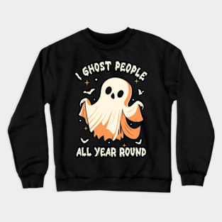 I Ghost People All Year Round Crewneck Sweatshirt